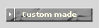 Custom made